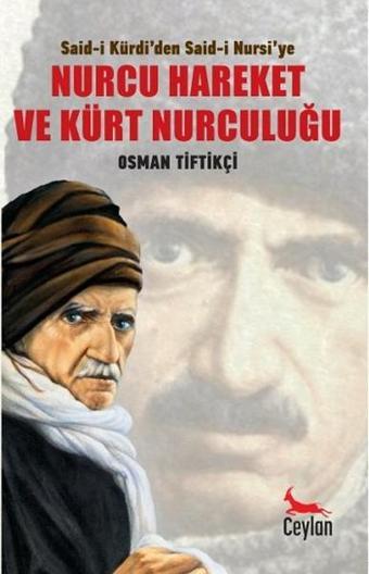 Said-i Kürdi'den Said-i Nursi'ye Nurcu Hareket ve Kürt Nurculuğu - Osman Tiftikçi - Ceylan Yayıncılık