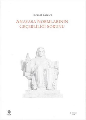 Anayasa Normlarının Geçerliliği Sorunu - Kemal Gözler - Ekin Basım Yayın