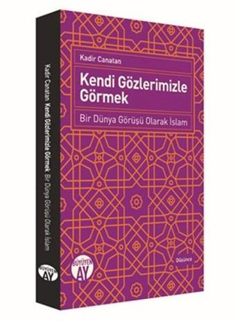 Kendi Gözlerimizle Görmek - Kadir Canatan - Büyüyenay Yayınları