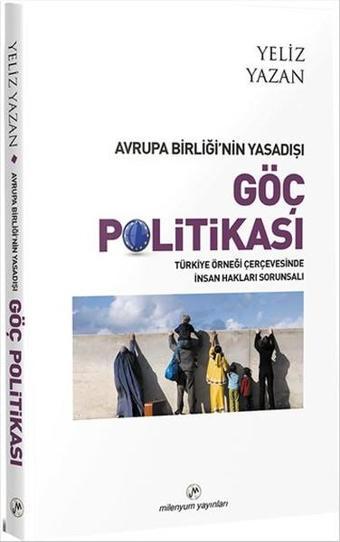 Avrupa Birliği'nin Yasadışı Göç Politikası - Yeliz Yazan - Milenyum Yayınları