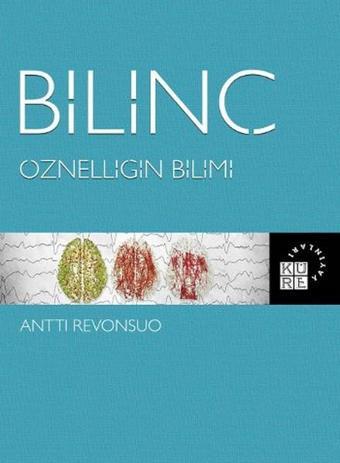 Bilinç - Öznelliğin Bilimi - Antti Revonsuo - Küre Yayınları