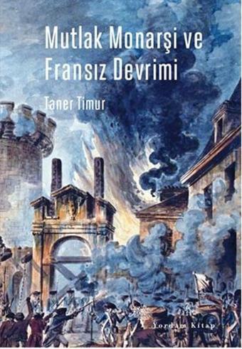 Mutlak Monarşi ve Fransız Devrimi - Taner Timur - Yordam Kitap