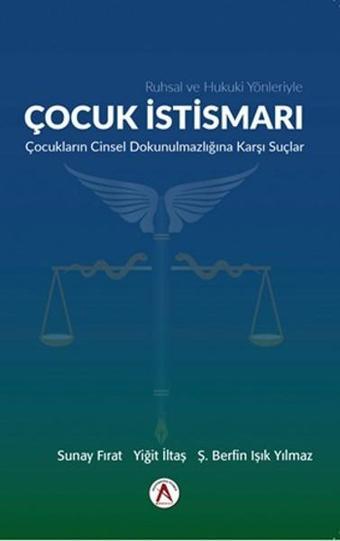 Ruhsal ve Hukuki Yönleriyle Çocuk İstismarı Çocukların Cinsel Dokunulmazlığına Dair Suçlar - Ş. Berfin Işık Yılmaz - Akademisyen Kitabevi