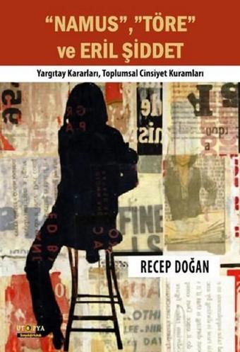 Namus Töre ve Eril Şiddet - Recep Doğan - Ütopya Yayınevi