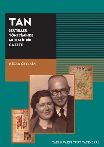 Tan - Serteller Yönetiminde Muhalif Bir Gazete - Hülya Öztekin - Tarih Vakfı Yurt Yayınları