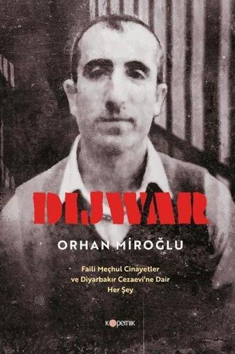 Dijwar - Faili Meçhul Cinayetler ve Diyarbakır Cezaevi'ne Dair Her Şey - Orhan Miroğlu - Kopernik Kitap