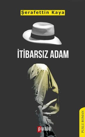 İtibarsız Adam - Şerafettin Kaya - Puslu Yayıncılık