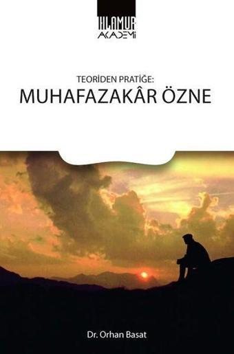 Teoriden Pratiğe: Muhafazakar Özne - Orhan Basat - Ihlamur Kitap