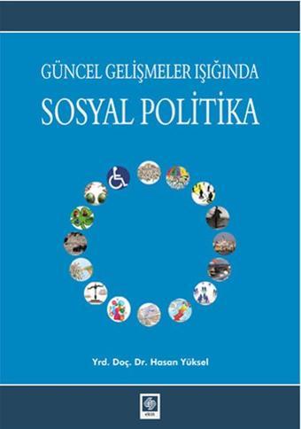 Güncel Gelişmeler Işığında Sosyal Politika - Hasan Yüksel - Ekin Basım Yayın