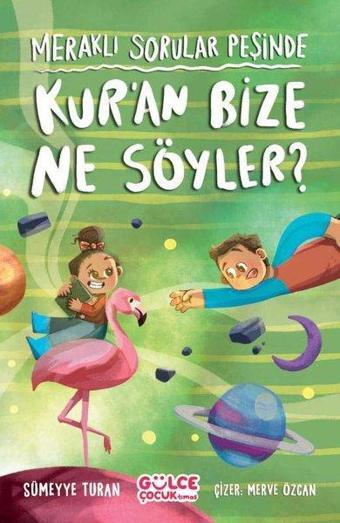 Kur'an Bize Ne Söyler? Meraklı Sorular Peşinde - Sümeyye Turan - Gülce Çocuk