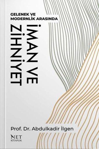 İman ve Zihniyet - Abdulkadir İlgen - Net Kitaplık Yayıncılık