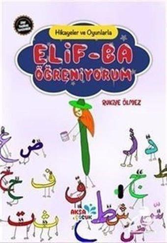 Hikayeler ve Oyunlarla Elif-Ba Öğreniyorum - Rukiye Ölmez - Aksa Çocuk