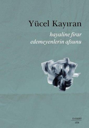 Hayaline Firar Edemeyenlerin Afsunu - Yücel Kayıran - Everest Yayınları