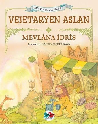 Vejeteryan Aslan - Acayip Hayvanlar - Mevlana İdris - Vakvak Yayınları