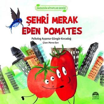 Şehri Merak Eden Domates - Ekolojik Kitaplar Serisi - Ayşenur Güngör Kırcadağ - Martı Yayınları Yayınevi