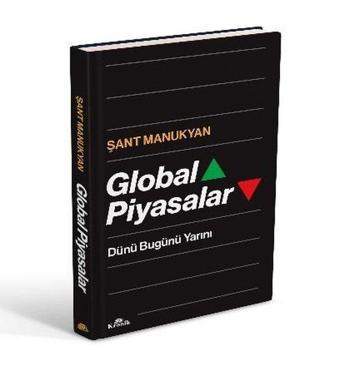 Global Piyasalar - Dünü Bugünü Yarını - Şant Manukyan - Kronik Kitap