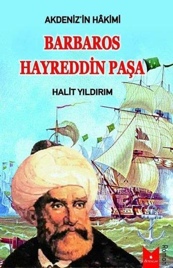 Barbaros Hayreddin Paşa - Akdeniz'in Hakimi - Halit Yıldırım - Serencam Yayınevi