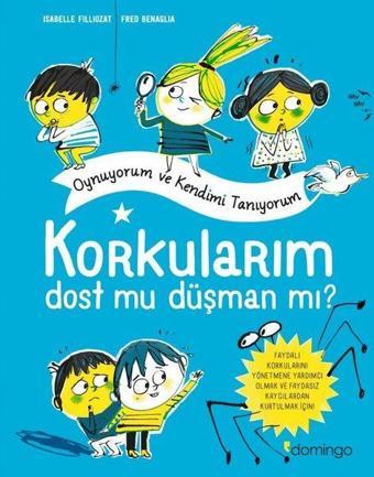 Korkularım Dost mu Düşman mı? Oynuyorum ve Kendimi Tanıyorum - İsabelle Filliozat - Domingo Yayınevi