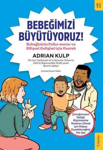 Bebeğimizi Büyütüyoruz! Bebeğinizin Psiko - motor ve Bilişsel Gelişimi için Destek - Adrian Kulp - Sola Kidz