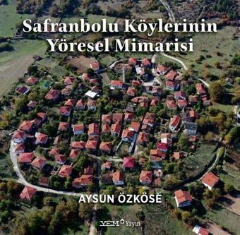 Safranbolu Köylerinin Yöresel Mimarisi - Aysun Özköse - YEM Yayın