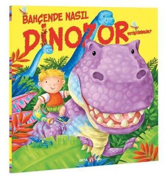 Bahçende Nasıl Dinozor Yetiştirirsin? - Caryl Hart - Beta Kids