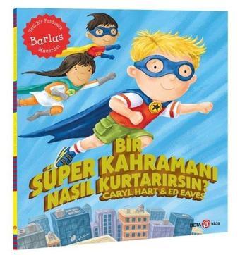 Bir Süper Kahramanı Nasıl Kurtarırsın? - Caryl Hart - Beta Kids