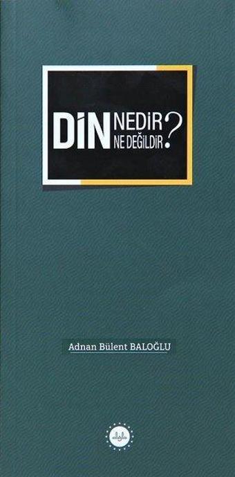 Din Nedir Din Ne Değildir ? - Adnan Bülent Baloğlu - Diyanet İşleri Başkanlığı