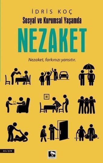 Nezaket - Sosyal ve Kurumsal Yaşamda - İdris Koç - Çınaraltı Yayınları