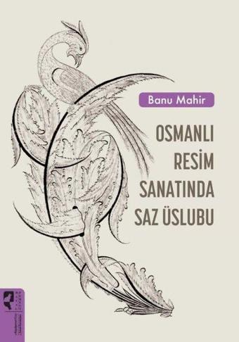 Osmanlı Resim Sanatında Saz Üslubu - Banu Mahir - Hayalperest Yayınevi