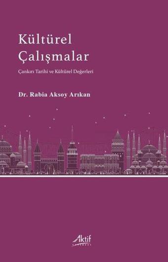 Kültürel Çalışmalar - Çankırı Tarihi ve Kültürel Değerleri - Aktif Yayınları