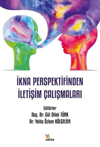 İkna Perspektifinden İletişim Çalışmaları - Kolektif  - Kriter