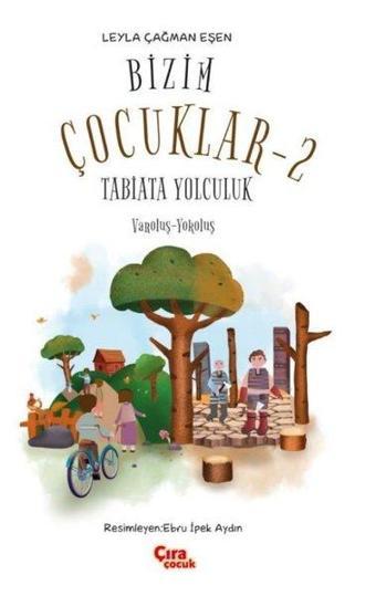 Bizim Çocuklar 2 - Tabiata Yolculuk - Leyla Çağman Eşen - Çıra Çocuk Yayınları