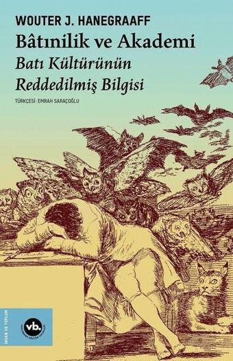 Batınilik ve Akademi - Batı Kültürünün Reddedilmiş Bilgisi - Wouter J. Hanegraaff - VakıfBank Kültür Yayınları