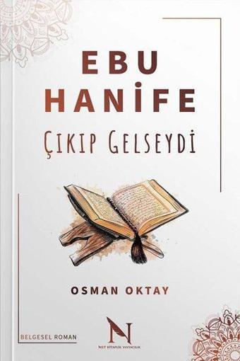 Ebu Hanife Çıkıp Gelseydi - Osman Oktay - Net Kitaplık Yayıncılık