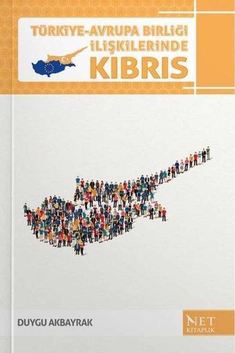 Türkiye - Avrupa Birliği İlişkilerinde Kıbrıs - Duygu Akbayrak - Net Kitaplık Yayıncılık