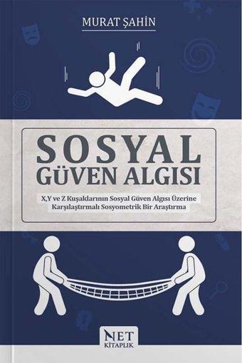 Sosyal Güven Algısı - X, Y ve Z Kuşaklarının Sosyal Güven Algısı Üzerine Karşılaştırmalı Sosyometrik - Murat Şahin - Net Kitaplık Yayıncılık