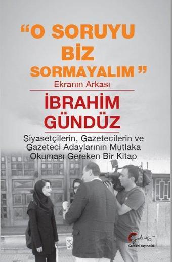 O Soruyu Biz Sormayalım - Ekranın Arkası - İbrahim Gündüz - Galeati