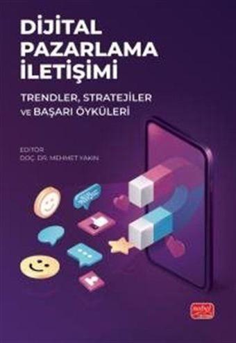 Dijital Pazarlama İletişimi - Trendler, Stratejiler ve Başarı Öyküleri - Nobel Bilimsel Eserler