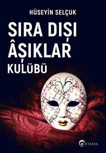 Sıra Dışı Aşıklar Kulübü - Hüseyin Selçuk - Eftalya Yayınları