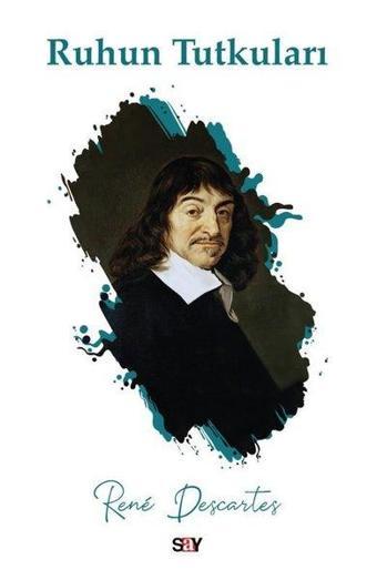 Ruhun Tutkuları - Rene Descartes - Say Yayınları