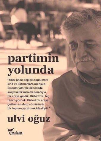 Partimin Yolunda - Anılarım - Ulvi Oğuz - Yazılama Yayınevi