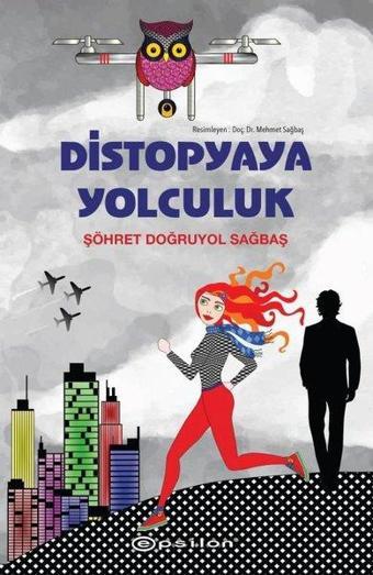 Distopyaya Yolculuk - Şöhret Doğruyol Sağbaş - Epsilon Yayınevi