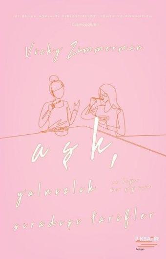 Aşk Yalnızlık ve Diğer Her Şey İçin Sıradışı Tarifler - Vicky Zimmerman - İlksatır Yayınevi