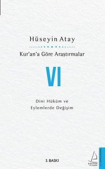 Kur'an'a Göre Araştırmalar 6 - Dini Hüküm ve Eylemlerde Değişim - Hüseyin Atay - Destek Yayınları