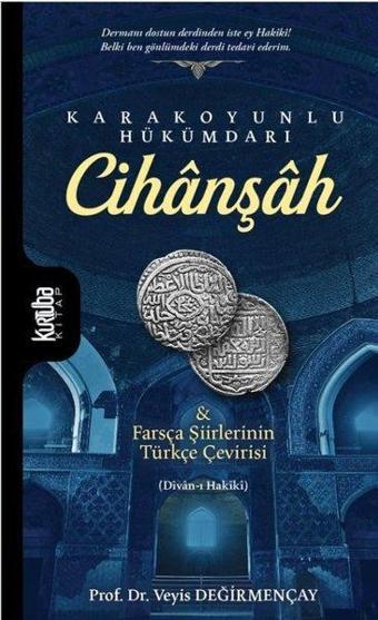 Cihanşah: Karakoyunlu Hükümdarı ve Farsça Şiirlerinin Türkçe Çevirisi - Veyis Değirmençay - Kurtuba