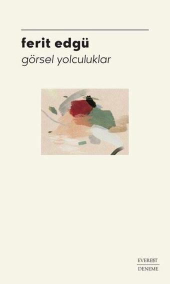 Görsel Yolculuklar - Ferit Edgü - Everest Yayınları