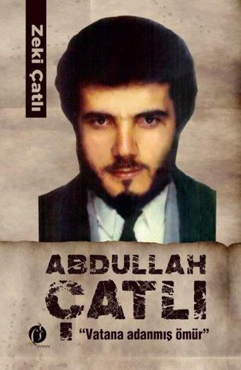 Abdullah Çatlı: Vatana Adanmış Ömür - Zeki Çatlı - Herdem Kitap