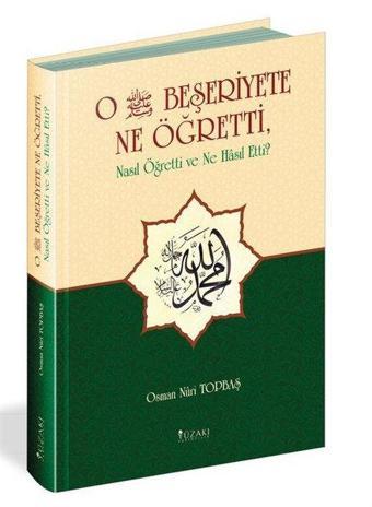 O (s.a.v.) Beşeriyete Ne Öğretti Nasıl Öğretti ve Ne Hasıl Etti? - Osman Nuri Topbaş - Yüzakı Yayıncılık