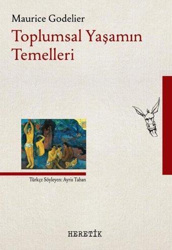 Toplumsal Yaşamın Temelleri - Maurice Godelier - Heretik Yayıncılık