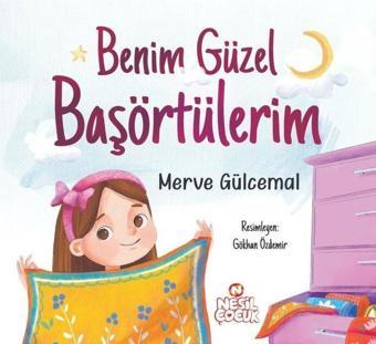 Benim Güzel Başörtülerim - Merve Gülcemal - Nesil Çocuk Yayınları